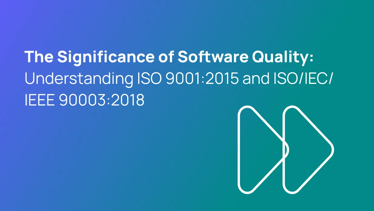 The Significance of Software Quality: Understanding ISO 9001:2015 and ISO/IEC/IEEE 90003:2018