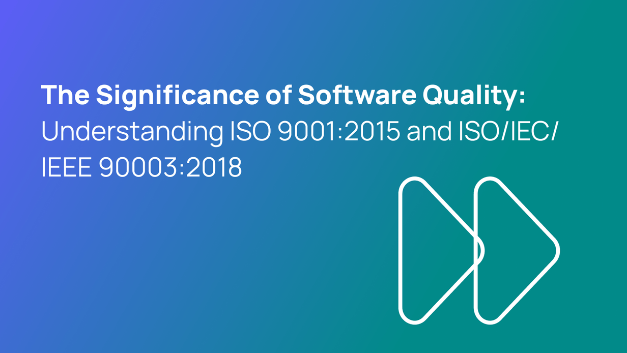 The Significance of Software Quality: Understanding ISO 9001:2015 and ISO/IEC/IEEE 90003:2018
