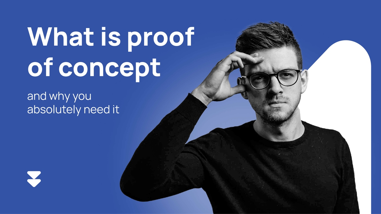 What is proof of concept and why you absolutely need it